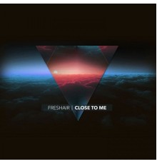 Freshair - Close to Me