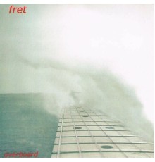 Fret - Overboard