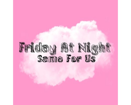 Friday By Night - Same for Us Friday By Night - Same for Us