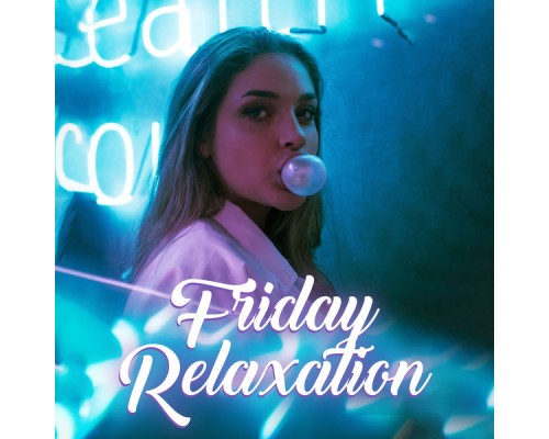 Friday Night Music Zone - Friday Relaxation: 15 Tracks for Rest and Stress Relief and for a Good Start to the Weekend Friday Night Music Zone - Friday Relaxation: 15 Tracks for Rest and Stress Relief and for a Good Start to the Weekend