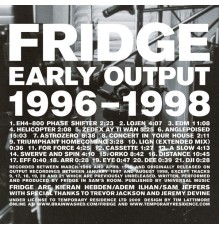 Fridge - Early Output 1996-1998