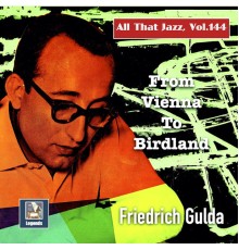 Friedrich Gulda - All That Jazz, Vol. 145: From Vienna to Birdland