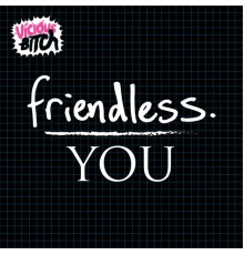 Friendless - You