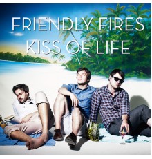 Friendly Fires - Kiss of Life