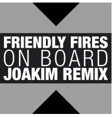 Friendly Fires - On Board