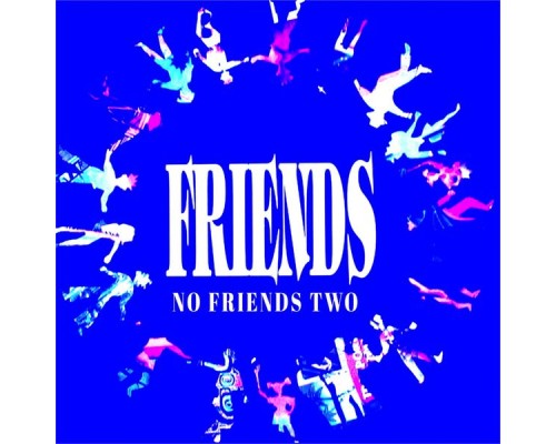 Friends - No Friends Two