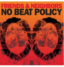 Friends & Neighbors - No Beat Policy