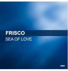 Frisco - Sea Of Love