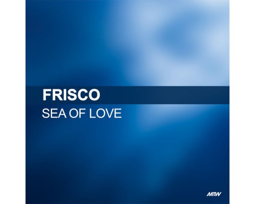 Frisco - Sea Of Love