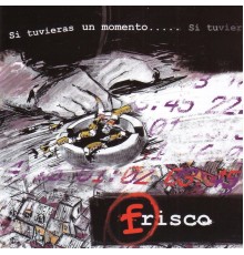 Frisco - Si Tuvieras un Momento…