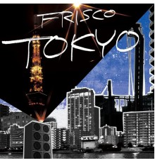 Frisco - Tokyo