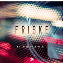 Friske - A Different Perspective