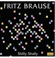 Fritz Brause - Shilly Shally