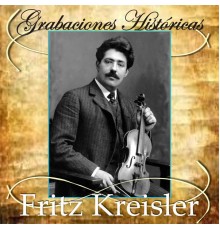 Fritz Kreisler - Grabaciones Históricas