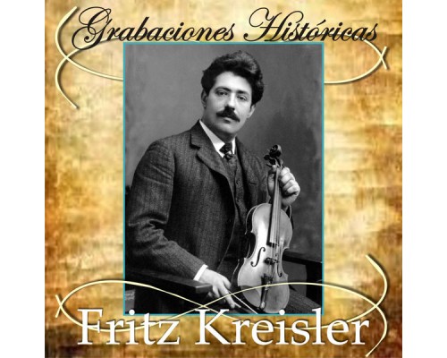 Fritz Kreisler - Grabaciones Históricas