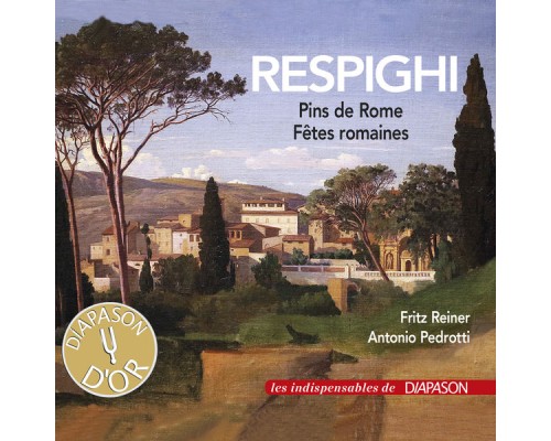 Fritz Reiner - Antonio Pedrotti - Respighi : Pins de Rome, Fêtes romaines