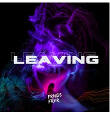 Frnds Frvr - Leaving