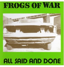 Frogs Of War - All Said and Done