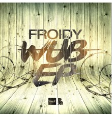 Froidy - Wub EP (Original Mix)