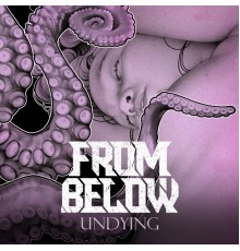 From Below - Undying