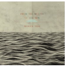 From The Mouth of The Sun - Woven Tide