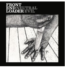 Front End Loader - Neutral Evil