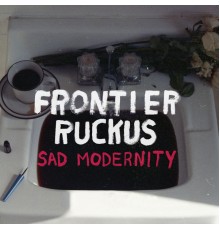 Frontier Ruckus - Sad Modernity