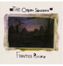 Frontier Ruckus - The Orion Songbook