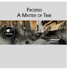 Frosted - A Matter of Time