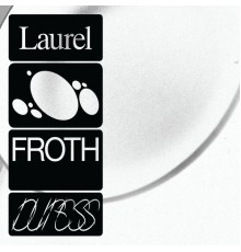 Froth - Laurel