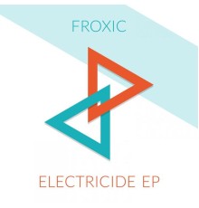 Froxic - Electricide EP