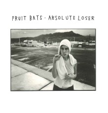 Fruit Bats - Absolute Loser