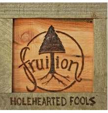 Fruition - Holehearted Fools