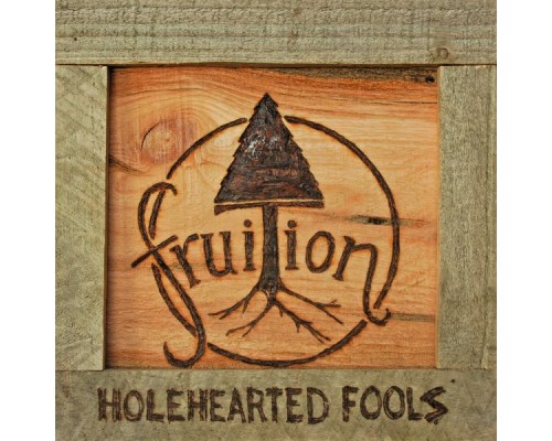 Fruition - Holehearted Fools