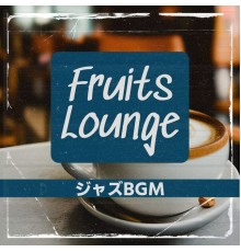 Fruits Lounge, Yuri Takagi - ジャズbgm