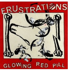 Frustrations - Glowing Red Pill