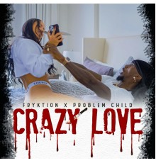 Fryktion, Problem Child - Crazy Love