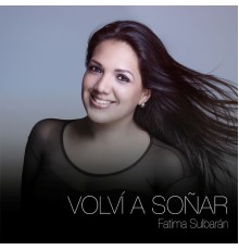 Fátima Sulbarán - Volví a Soñar