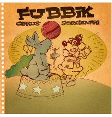 Fubbik - Cirkus Sorgenfri