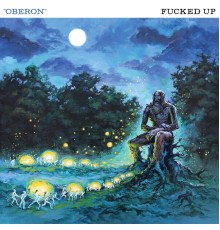 Fucked Up - Oberon