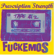 Fuckemos - Prescription Strength Tape 2