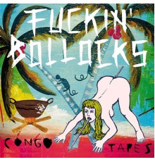 Fuckin' Bollocks - Congo Tapes