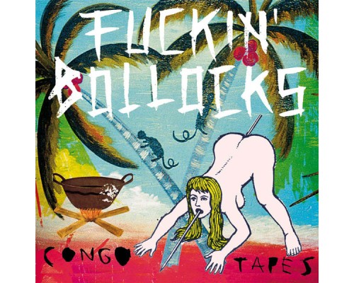 Fuckin' Bollocks - Congo Tapes