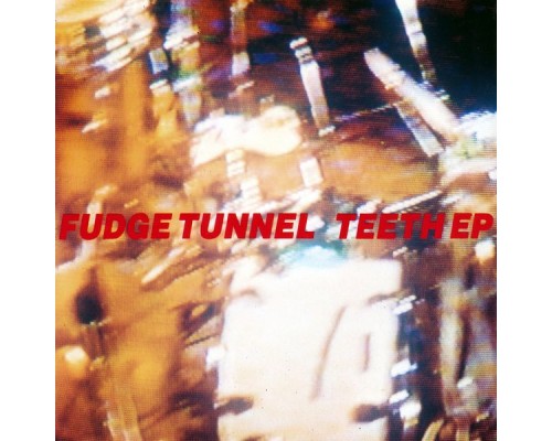 Fudge Tunnel - Teeth EP