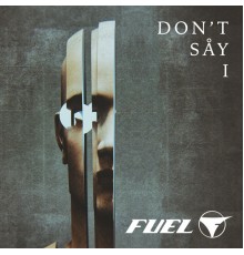 Fuel - Don't Say I