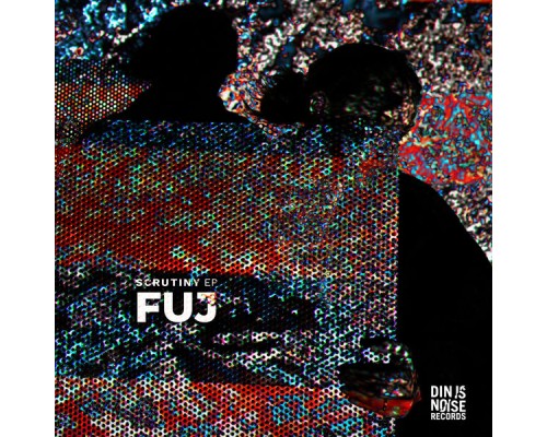 Fuj - Scrutiny