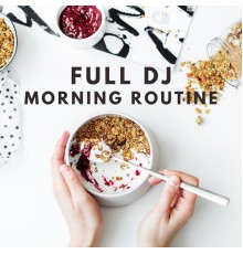 Full DJ - Morning Routine