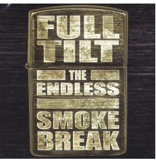 Full Tilt - The Endless Smokebreak