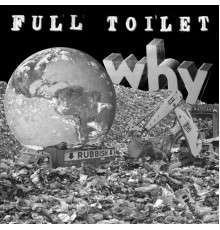 Full Toilet - Why…