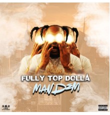 Fully Top Dolla - ManDEM